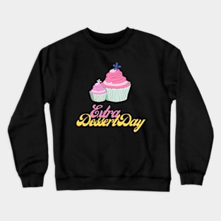 Extra Dessert Day Crewneck Sweatshirt